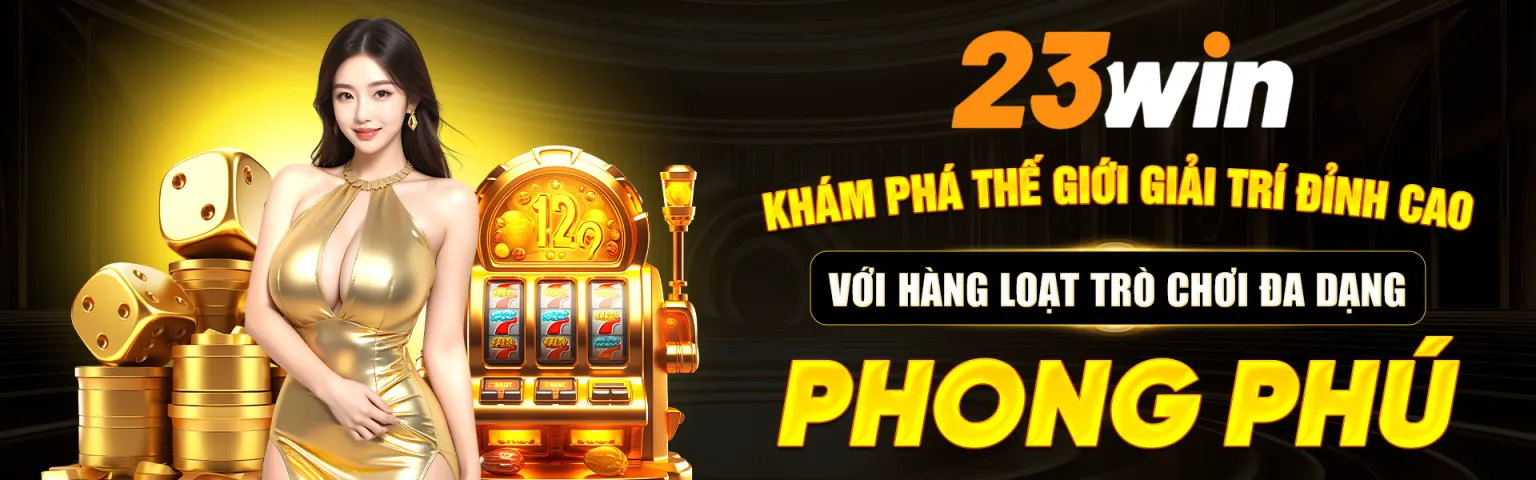 Banner 23WIN thế giới giải trí đỉnh cao