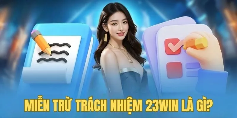 Tìm hiểu thông tin của miễn trách nhiệm nhà cái 23win