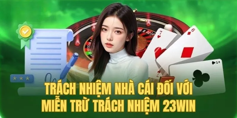 Trách nhiệm nhà cái về miễn trừ trách nhiệm 23win