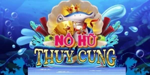 nổ hũ thủy cung